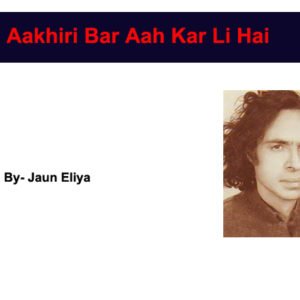 Aakhiri Bar Aah Kar Li Hai