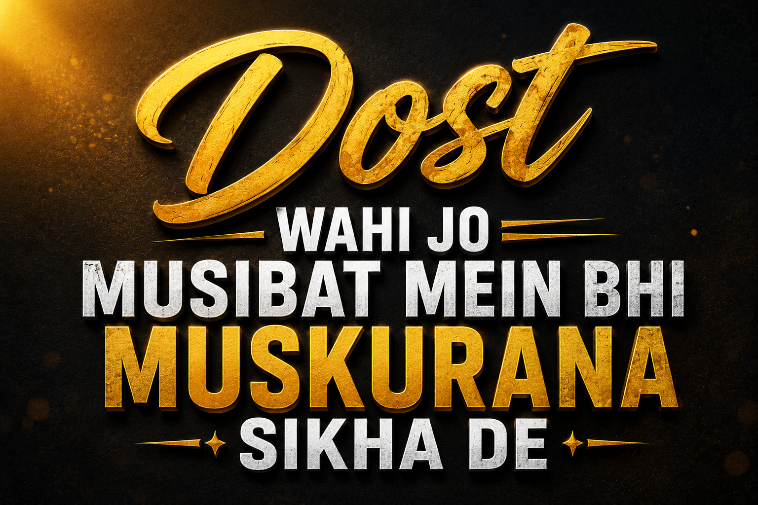 Dost Wahi Jo Musibat Mein Bhi Muskurana Sikha De