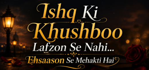 Ishq Ki Khushboo Lafzon Se Nahi... Ehsaason Se Mehakti Hai